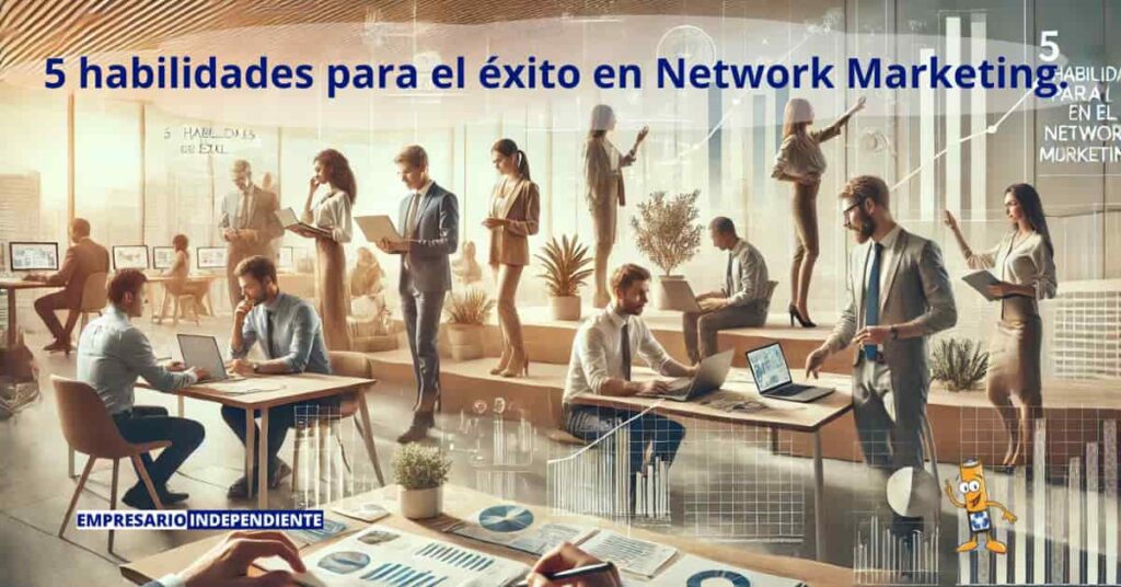 5 habilidades clave para el éxito en Network Marketing