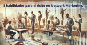 5 habilidades para el éxito en Network Marketing 2025