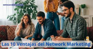 Las 10 Ventajas del Network Marketing