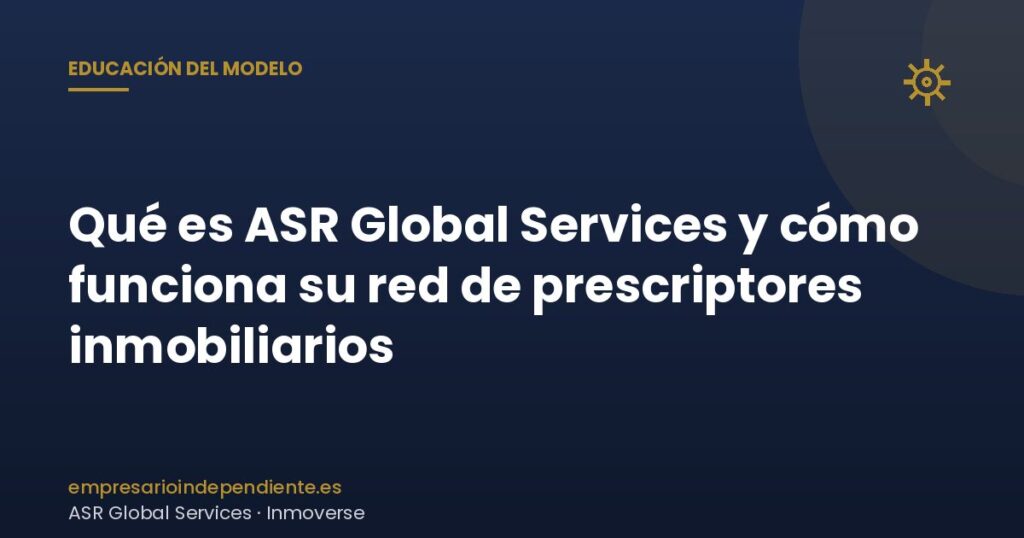 Qué es ASR Global Services y cómo funciona su red de prescriptores inmobiliarios 2 Qué es ASR Global Services: red de prescriptores inmobiliarios explicada paso a paso
