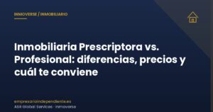 Inmobiliaria Prescriptora vs. Profesional: diferencias, precios y cuál te conviene 1 Inmobiliaria Prescriptora vs Profesional en ASR Global Services