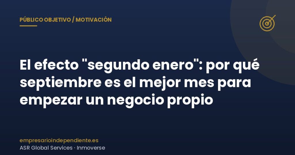 El efecto "segundo enero": por qué septiembre es el mejor mes para empezar un negocio propio 5 Septiembre para empezar un negocio: el efecto segundo enero