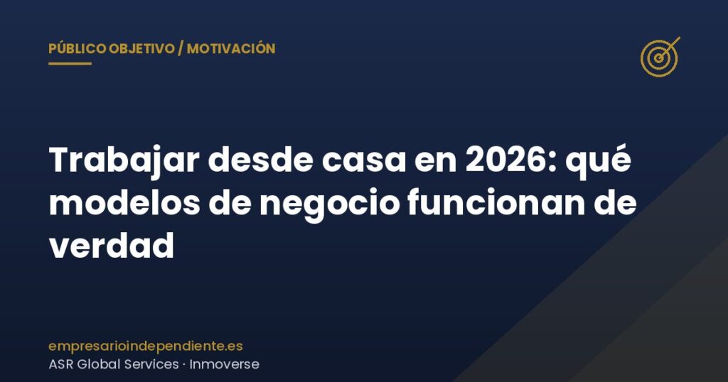 Trabajar desde casa en 2026: qué modelos de negocio funcionan de verdad 4 Trabajar desde casa 2026: modelos de negocio que funcionan