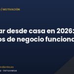 Trabajar desde casa en 2026: qué modelos de negocio funcionan de verdad