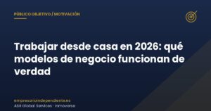 Trabajar desde casa 2026: modelos de negocio que funcionan