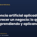 Inteligencia artificial aplicada a hacer crecer un negocio: lo que estoy aprendiendo y aplicando